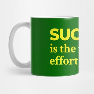 Success is the result of effort, not luck Mug